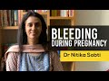 Bleeding during Pregnancy by Dr Nitika Sobti