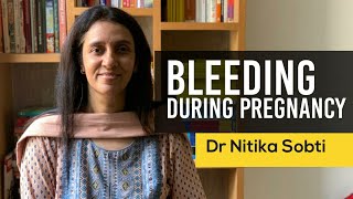 Bleeding during Pregnancy by Dr Nitika Sobti