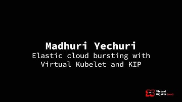 Elastic cloud bursting with Virtual Kubelet and KIP - Madhuri Yechuri, Elotl