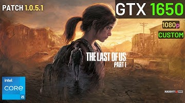 GTX 1650 - The Last of Us Part 1 - 1080p Custom Settings (v1.0.5.1)