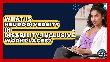 What Is Neurodiversity In Disability-Inclusive Workplaces? - Your Disabled Truth
