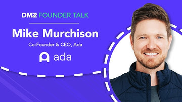 DMZ Founder Talk | Mike Murchison, Co-Founder & CEO at Ada