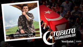 Tabuta Sığmayanlar: Şehit Bayram Çiçek (82.Bölüm)