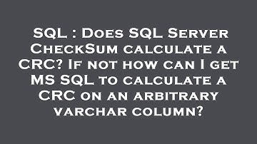 SQL : Does SQL Server CheckSum calculate a CRC? If not how can I get MS SQL to calculate a CRC on an
