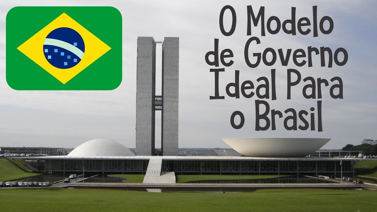 O Modelo de Governo Ideal Para o Brasil 1 YouTube O Modelo de Governo Ideal Para o Brasil 1 YouTube
