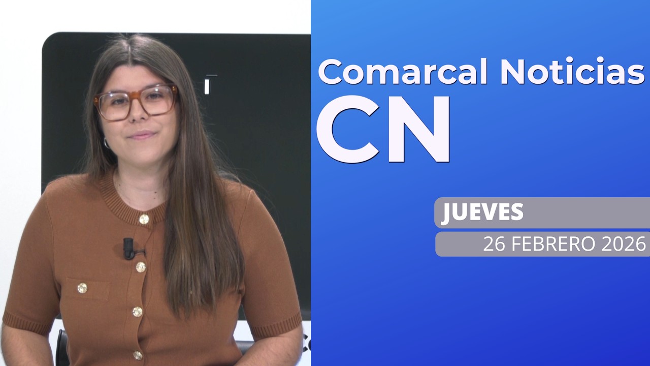 COMARCAL NOTICIAS JUEVES 26 DE FEBRERO 2026