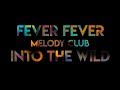 Fever Fever Melody Club Into The Wild