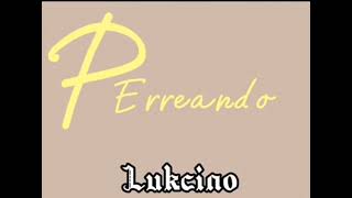 Lukcino - Perreando