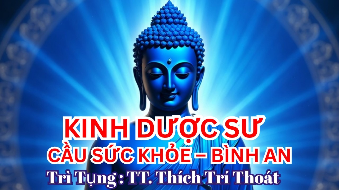 Nam Mô Dược Sư Lưu Ly Quang Phật– Kinh Dược Sư Cầu Sức Khỏe | TT Thích Trí Thoát | Góc Nhỏ Phật Giáo