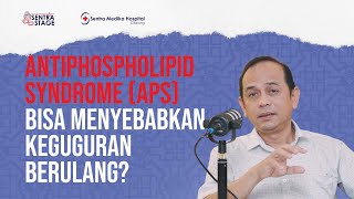 APS: Penyakit Autoimun Bisa Menyebabkan Keguguran - dr. Eifel F, Sp.PD-KHOM, FISQua | Sentra Stage