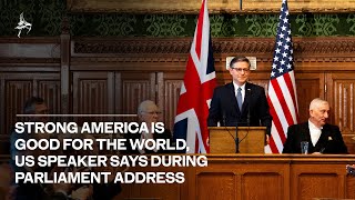 Strong America is good for the world, US speaker says during Parliament address