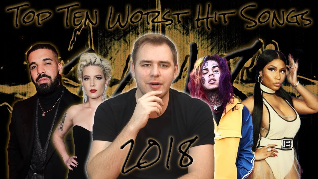 The Top Ten Worst Hit Songs of 2018 YouTube