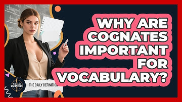 Why Are Cognates Important For Vocabulary? - The Daily Definition