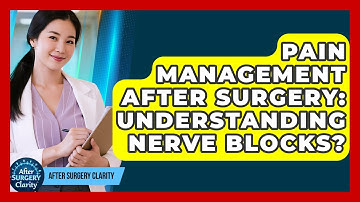 Pain Management After Surgery: Understanding Nerve Blocks? - After Surgery Clarity