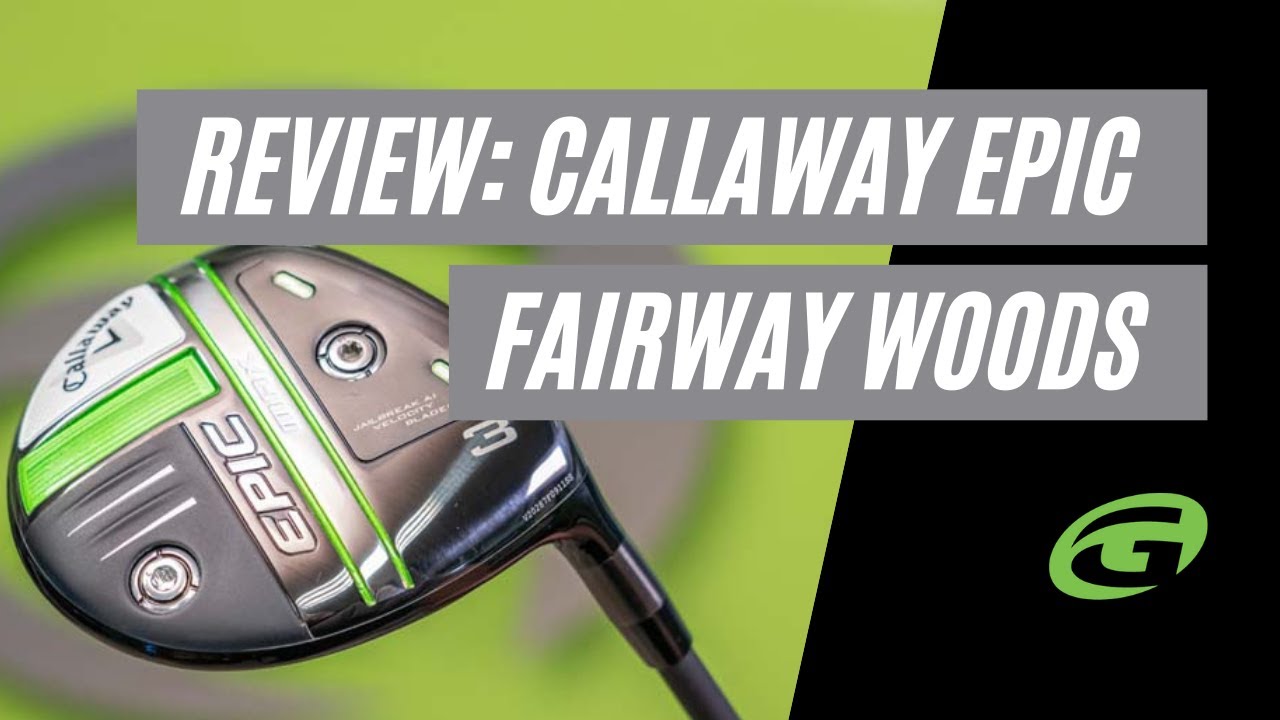 Callaway Epic Fairway Woods Review YouTube
