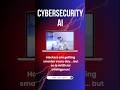 AI: The Future Shield of Cybersecurity #shortsfeed