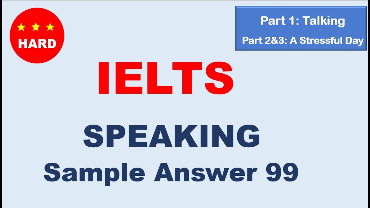 IELTS Speaking Sample Answer 99 – Hard Level | Talking & A Stressful Day