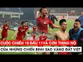 Cuộc chiến 10 ĐẤU 11 và CƠN THỊNH NỘ của những CHIẾN BINH RỒNG VÀNG VÀNG ĐẤT VIỆT | Khán Đài Online