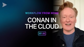 Workflow From Home: Ep 5 - Conan O'Brien in the Cloud