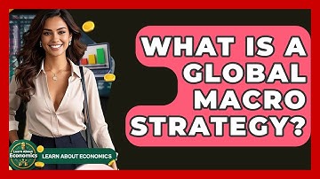 What Is A Global Macro Strategy? - Learn About Economics