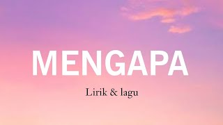 MENGAPA -  Lirik & Lagu