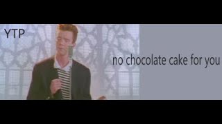 Mini Ytp Rick Astley Wont Give You A Chocolate Cake