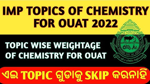IMP TOPICS OF CHEMISTRY FOR OUAT 2022|TOPIC WISE WEIGHTAGE OF CHEMISTRY FOR OUAT 2022|OUAT 2022