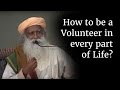 How to be a Volunteer in every part of Life? | Sadhguru