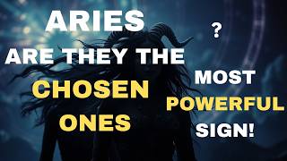 Aries: Are They the Chosen Ones? | The Truth About the Most Powerful Zodiac Sign!