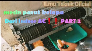 PART 2❗INDOOR AC BEKAS JADI MESIN PARUT KELAPA