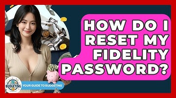 How Do I Reset My Fidelity Password? - Your Guide to Budgeting