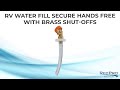 RV Water Fill Secure Hands Free with Brass Shut-Offs