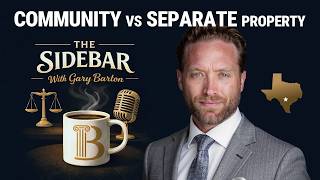 Community vs Separate Property in Texas Divorce, The Sidebar: Barton & Associates San Antonio