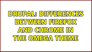 Famous Drupal: Differences between Firefox and Chrome in the Omega theme Wealth