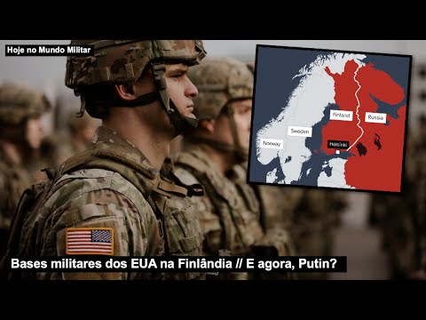 Bases militares dos EUA na Finlândia – E agora, Putin?