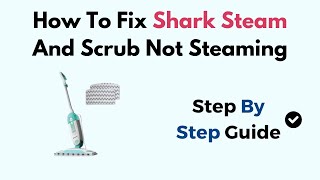 How To Fix Shark Steam And Scrub Not Steaming