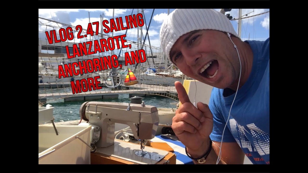 vlog 2.47 Sailing Lanzarote, problems anchoring and more :)