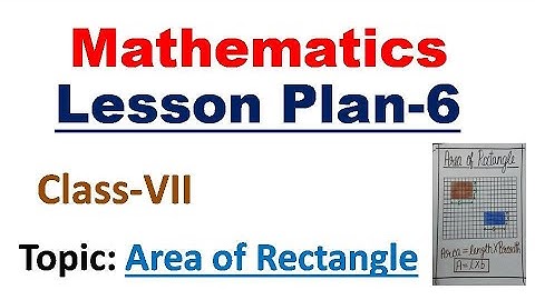 Area of Rectangle || Maths Lesson Plan - 6 || Class - 7 || B.ED Lesson Plan