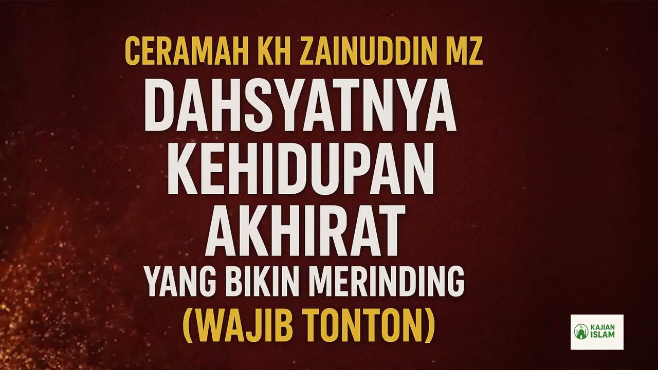 CERAMAH KH ZAINUDDIN MZ : DAHSYATNYA KEHIDUPAN AKHIRAT YANG BIKIN MERINDING (WAJIB TONTON)