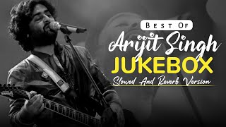 Sad Songs Jukebox Of Arijit Singh Chillout Mix Slowed And Reverb Ajm Muzikk
