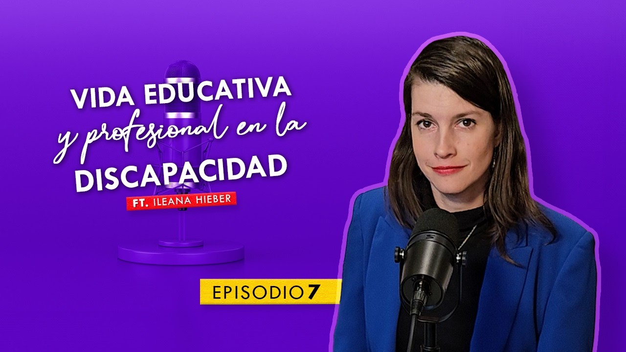 Episodio 7: Vida educativa y profesional en la discapacidad