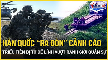 Phát hiện 20 binh sĩ Triều Tiên “bước nhầm” sang Hàn Quốc, quân đội khai hỏa cảnh cáo buộc quay đầu