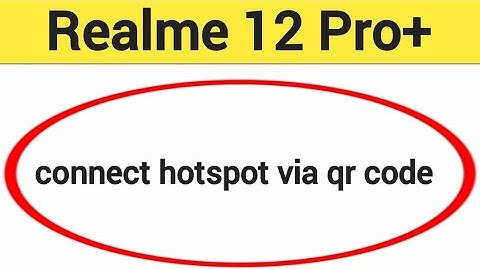 How to connect hotspot via QR code Realme 12 Pro+, wireless internet connect kaise karen