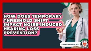 How Does Temporary Threshold Shift Impact Noise-Induced Hearing Loss Prevention?