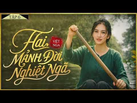 Video HAI MẢNH ĐỜI NGHIỆP NGÃ [Tập 6] - Tiểu Thuyết mới nhất chiếm trọn trái tim -Diễn đọc: Lam Phương D - youtube
