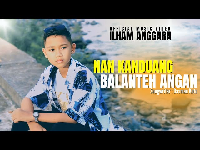 Nan Kanduang Balanteh Angan - Ilham Anggara | Lagu Minang Terbaru 2024 [Official Music Video] class=