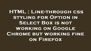 HTML : Line-through css styling for Option in Select Box is not working on Google Chrome but working