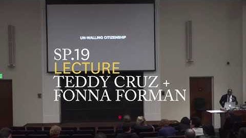 Lecture: Teddy Cruz + Fonna Forman