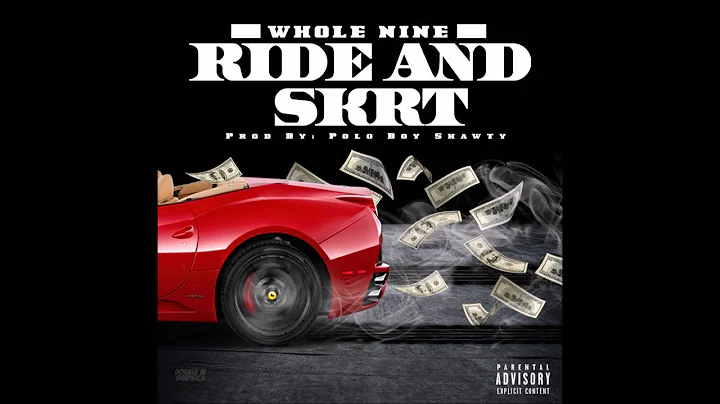 Whole Nine- Ride and Skrt (Prod by: Polo Boy Shawty)