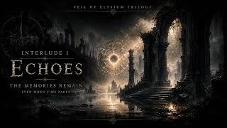 Interlude â Echoes/ The memories remain. Even when times fades.